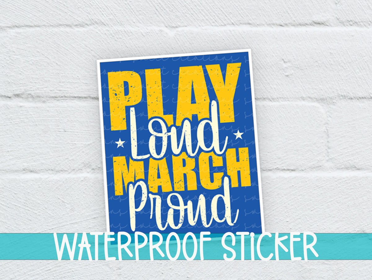 a sign that says play loud march proud waterproof sticker
