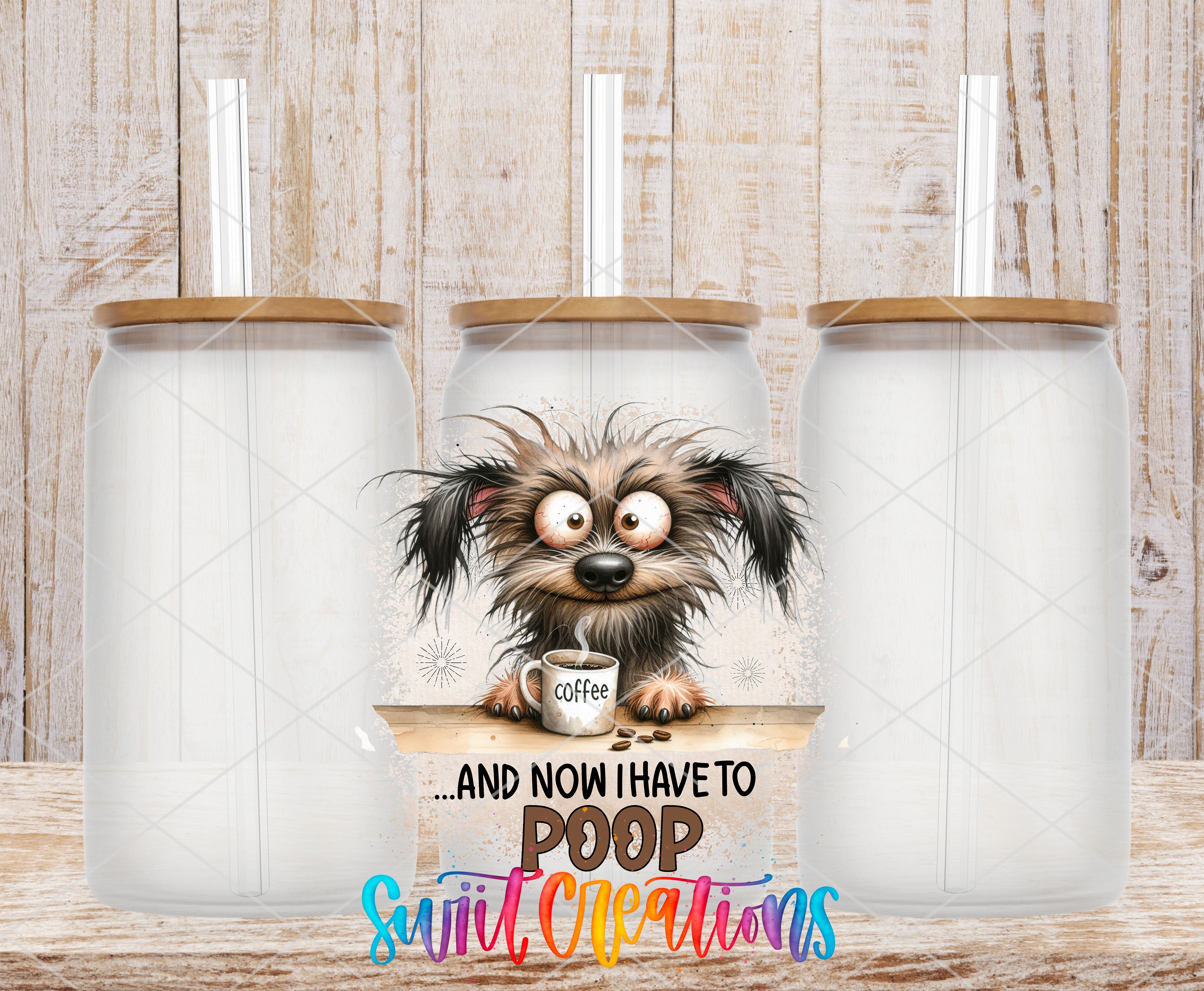 A cartoon dog with a comical expression is sitting in front of three empty coffee mugs with straws, accompanied by the text "...AND NOW I HAVE TO POOP" and "Suit, Creations"