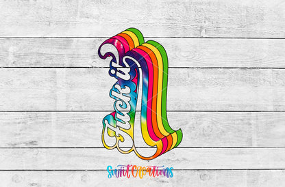 F*ck It tie dye retro rainbow UV DTF transfer artwork on a gray wood background