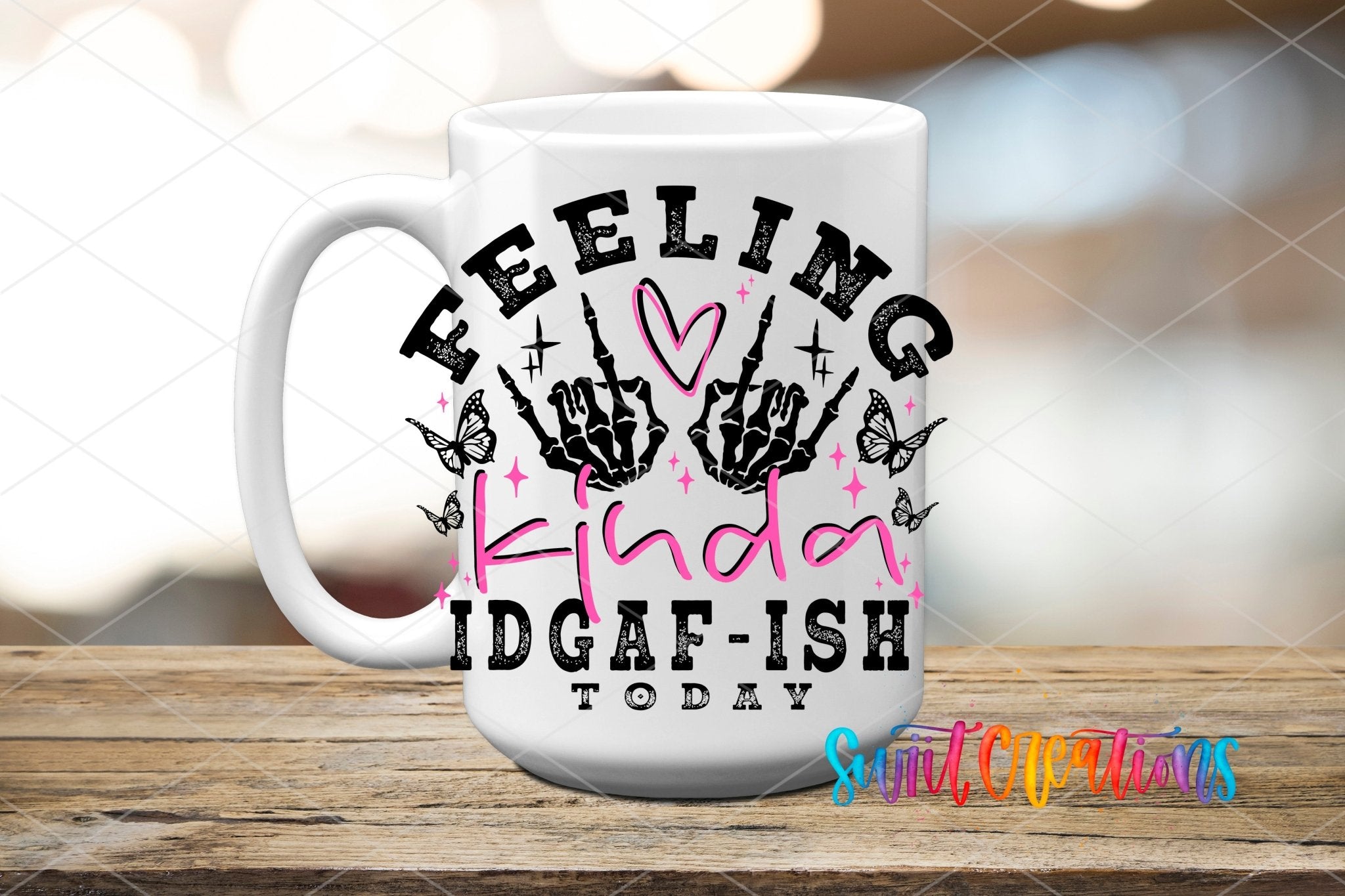 Feeling Kinda IDGAF-ish Today UV DTF transfer displayed on a white ceramic mug from Swiit Creations