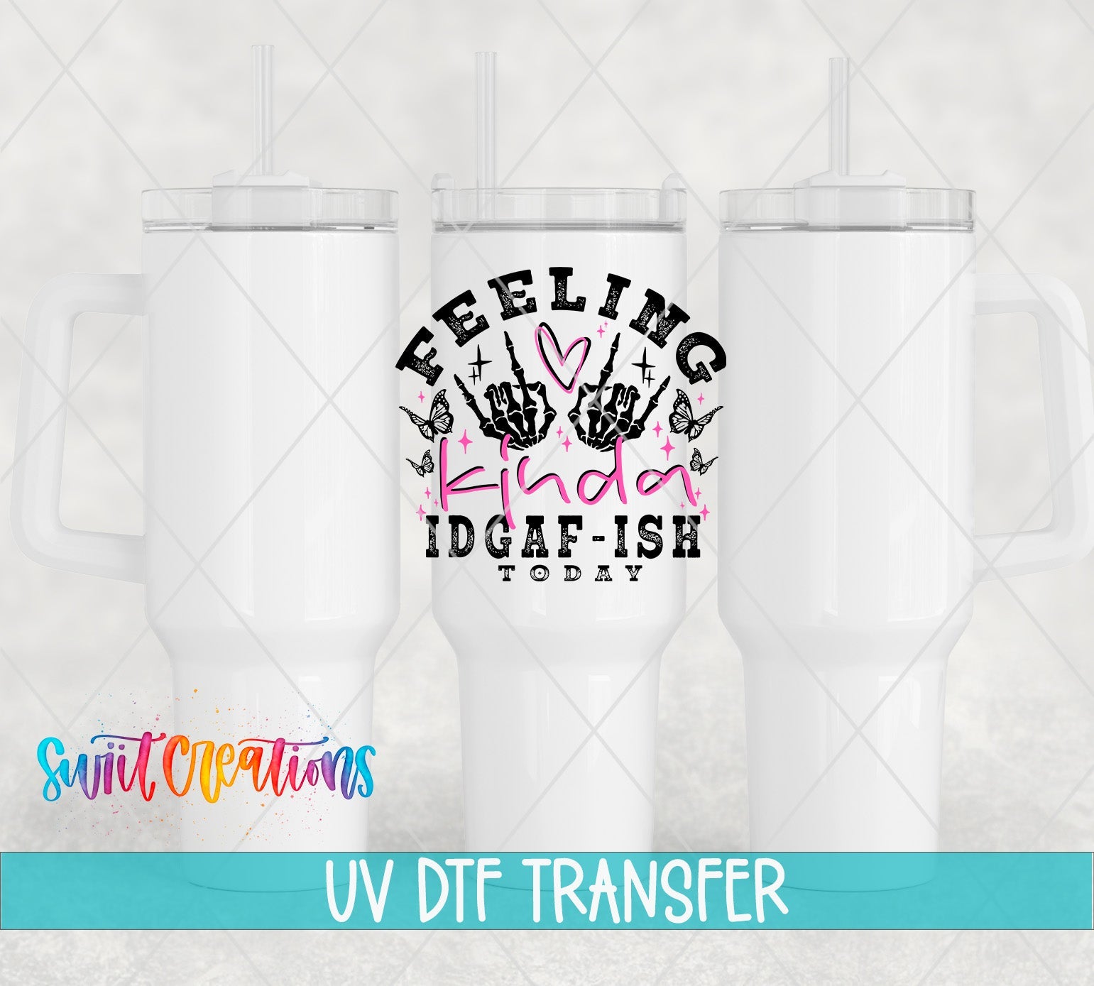 Feeling Kinda IDGAF-ish Today UV DTF transfer applied to a white tumbler set from Swiit Creations
