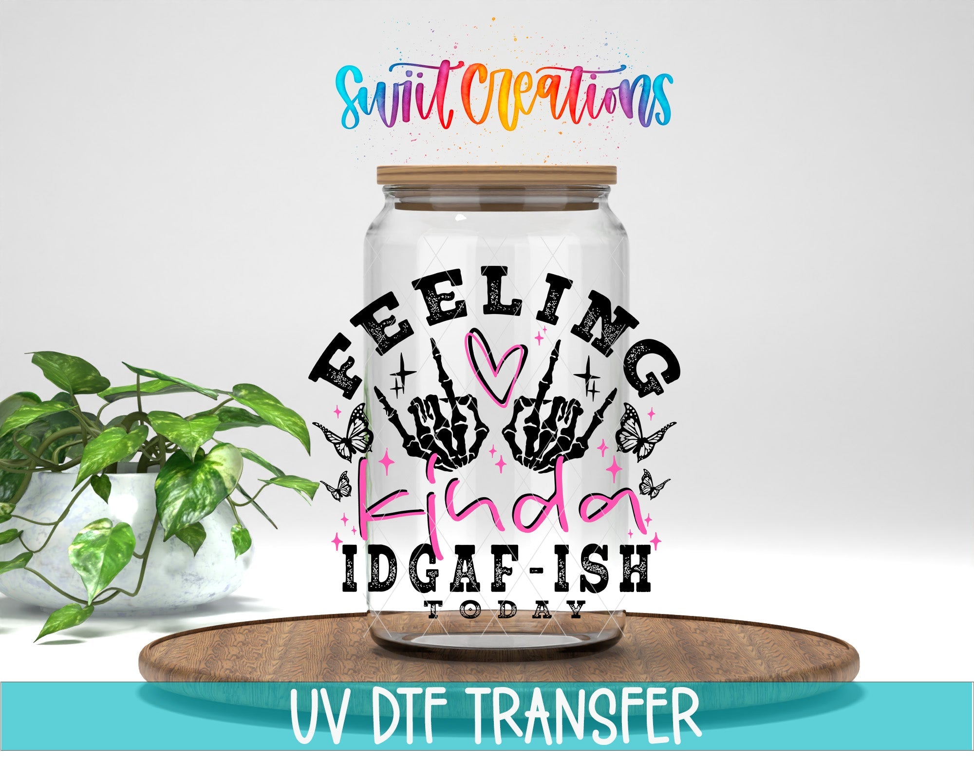 Feeling Kinda IDGAF-ish Today UV DTF transfer displayed on a clear jar mockup from Swiit Creations