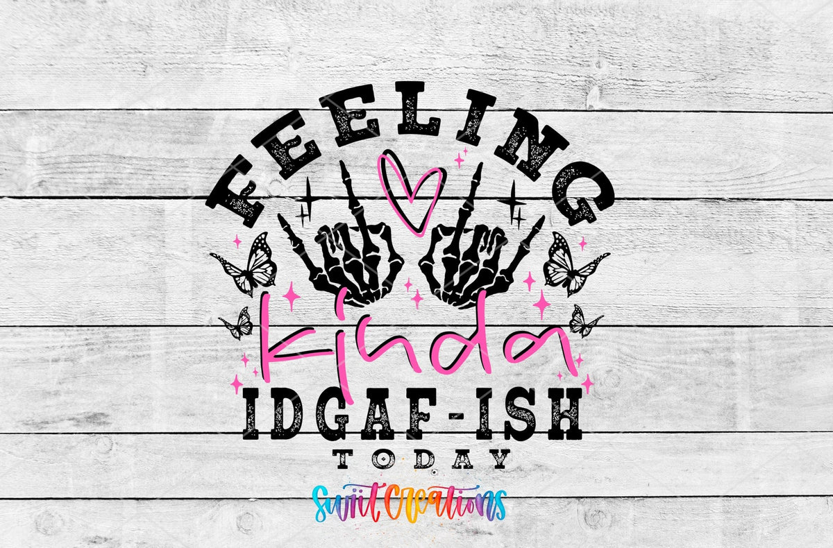 Feeling Kinda IDGAF-ish Today UV DTF transfer artwork on a white wood background