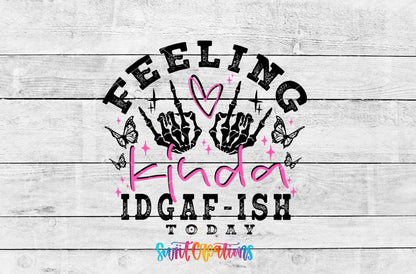 Feeling Kinda IDGAF-ish Today UV DTF transfer artwork on a white wood background