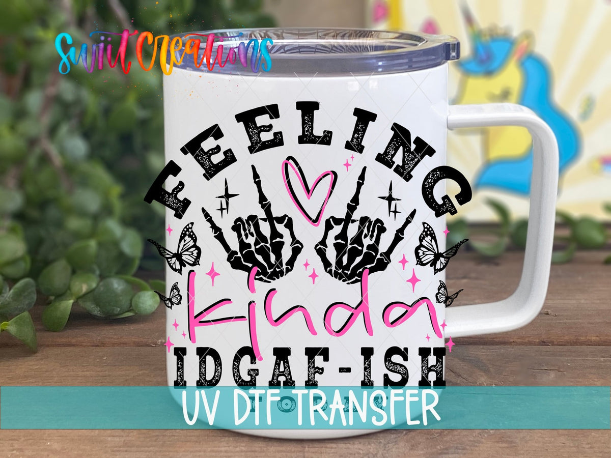 Feeling Kinda IDGAF-ish Today UV DTF transfer on a white stainless steel mug with a lid