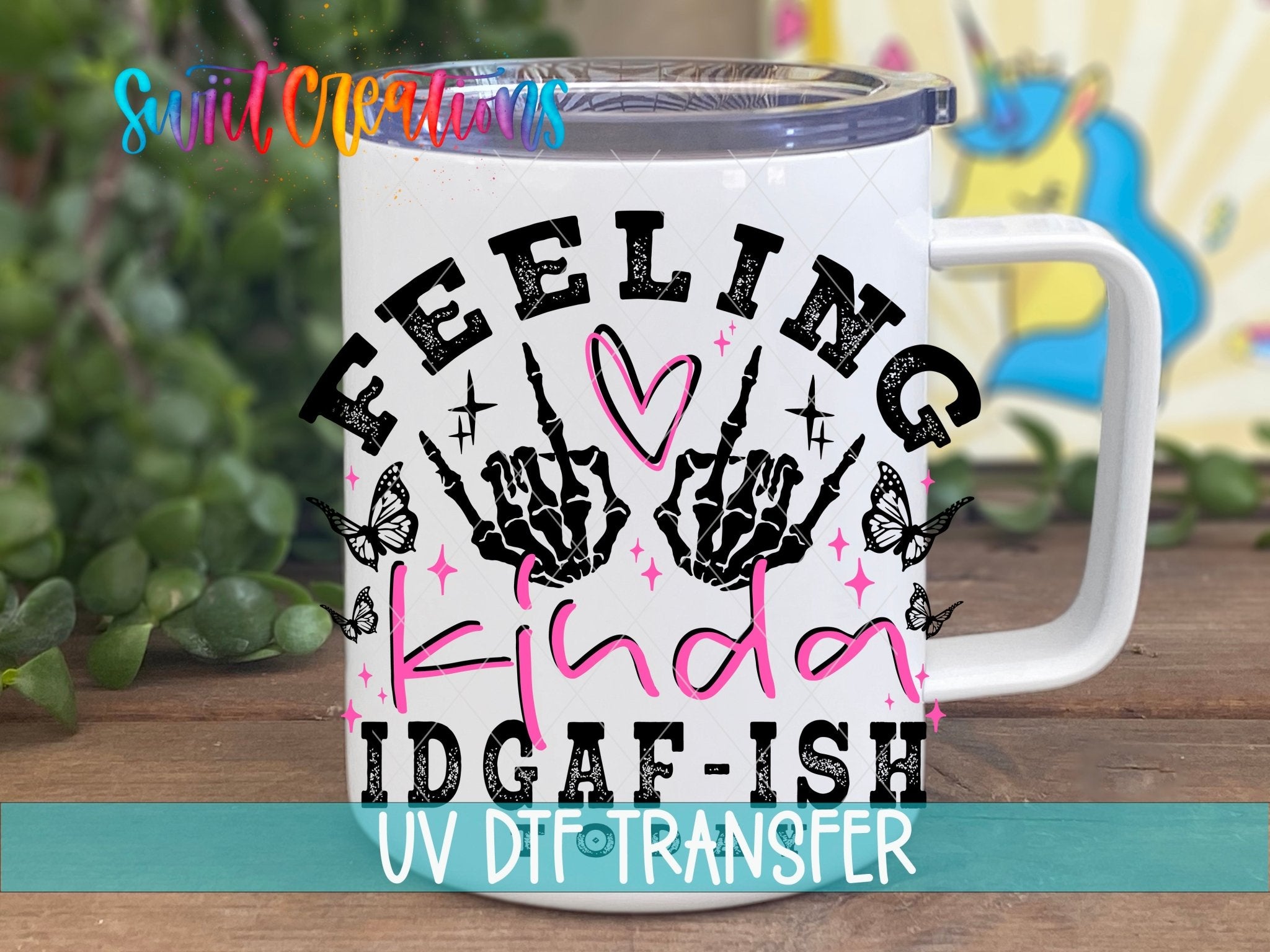 Feeling Kinda IDGAF-ish Today UV DTF transfer displayed on a white coffee mug from Swiit Creations