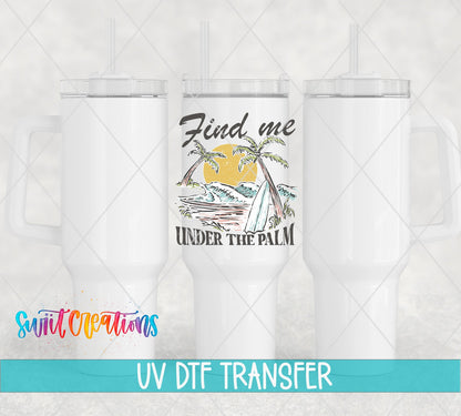 Find Me Under the Palm UV DTF transfer on white 40 oz tumblers