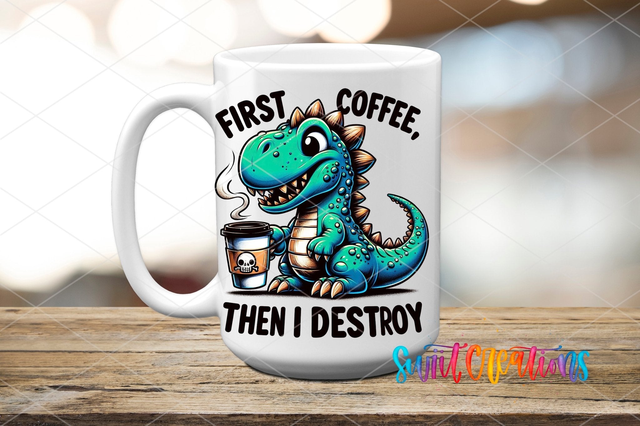 First Coffee Then I Destroy UV DTF transfer displayed on a white ceramic mug from Swiit Creations