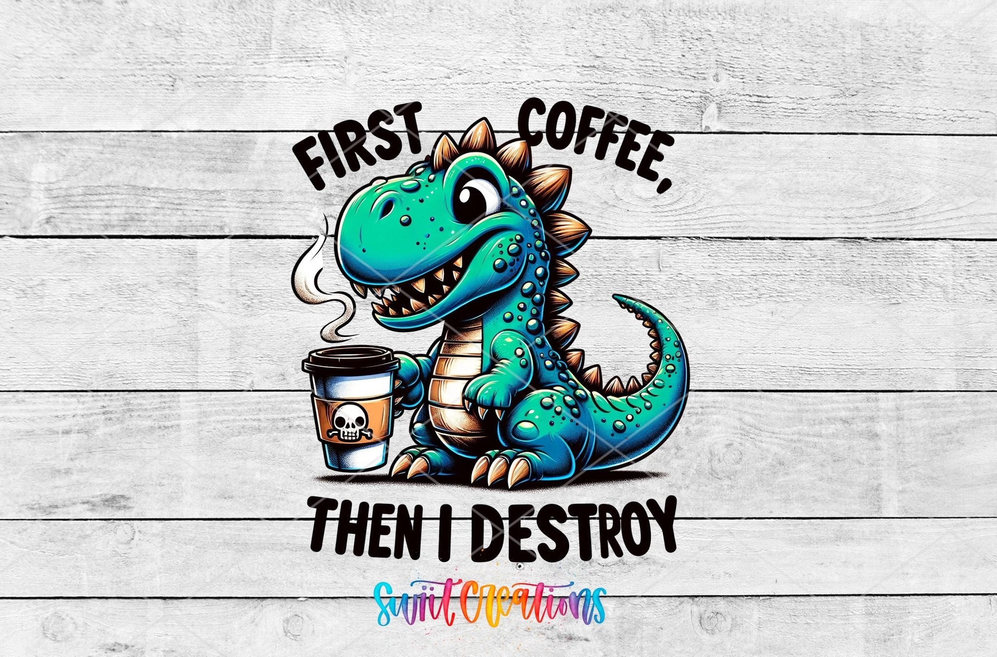 First Coffee Then I Destroy UV DTF transfer shown as a full artwork preview from Swiit Creations