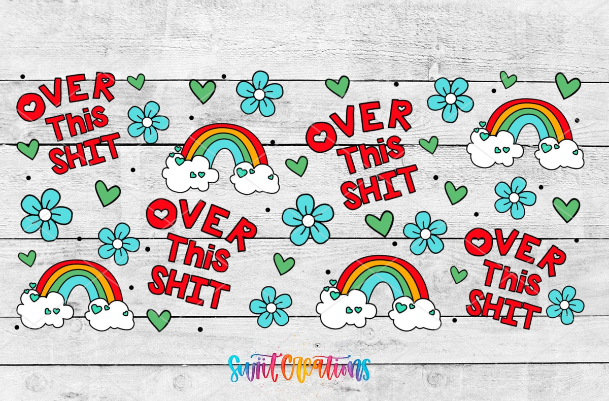 Over This Sh*t UV DTF full wrap artwork on a white wood background