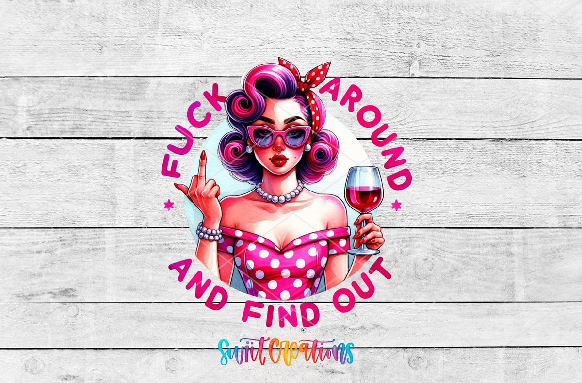 F*ck Around and Find Out retro pin up UV DTF transfer artwork on a white wood background