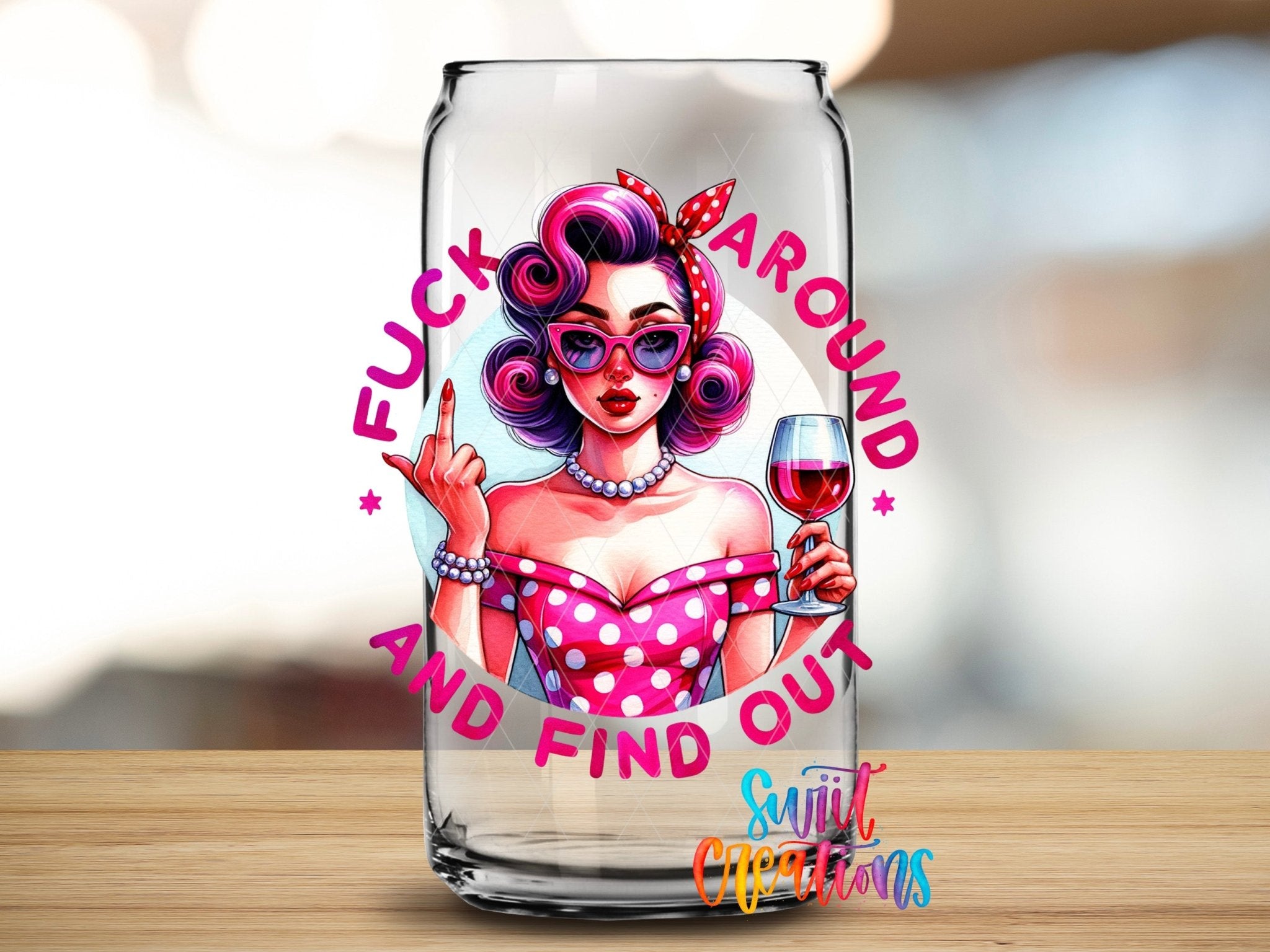 Fuck Around And Find Out Retro Pin Up Sassy Tumbler UV DTF transfer applied to a clear glass can from Swiit Creations