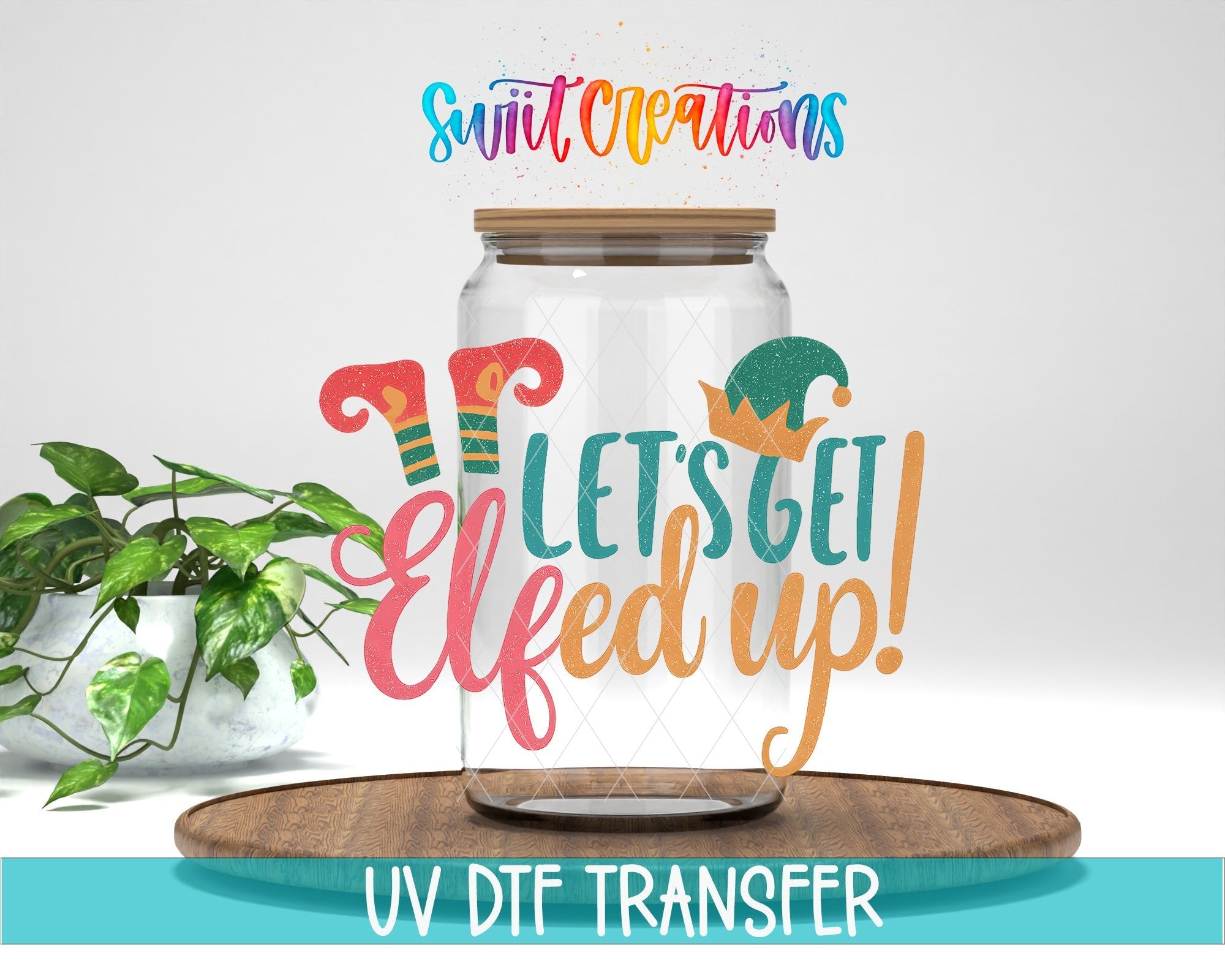 Let’s Get Elfed Up UV DTF transfer displayed on a clear jar mockup from Swiit Creations