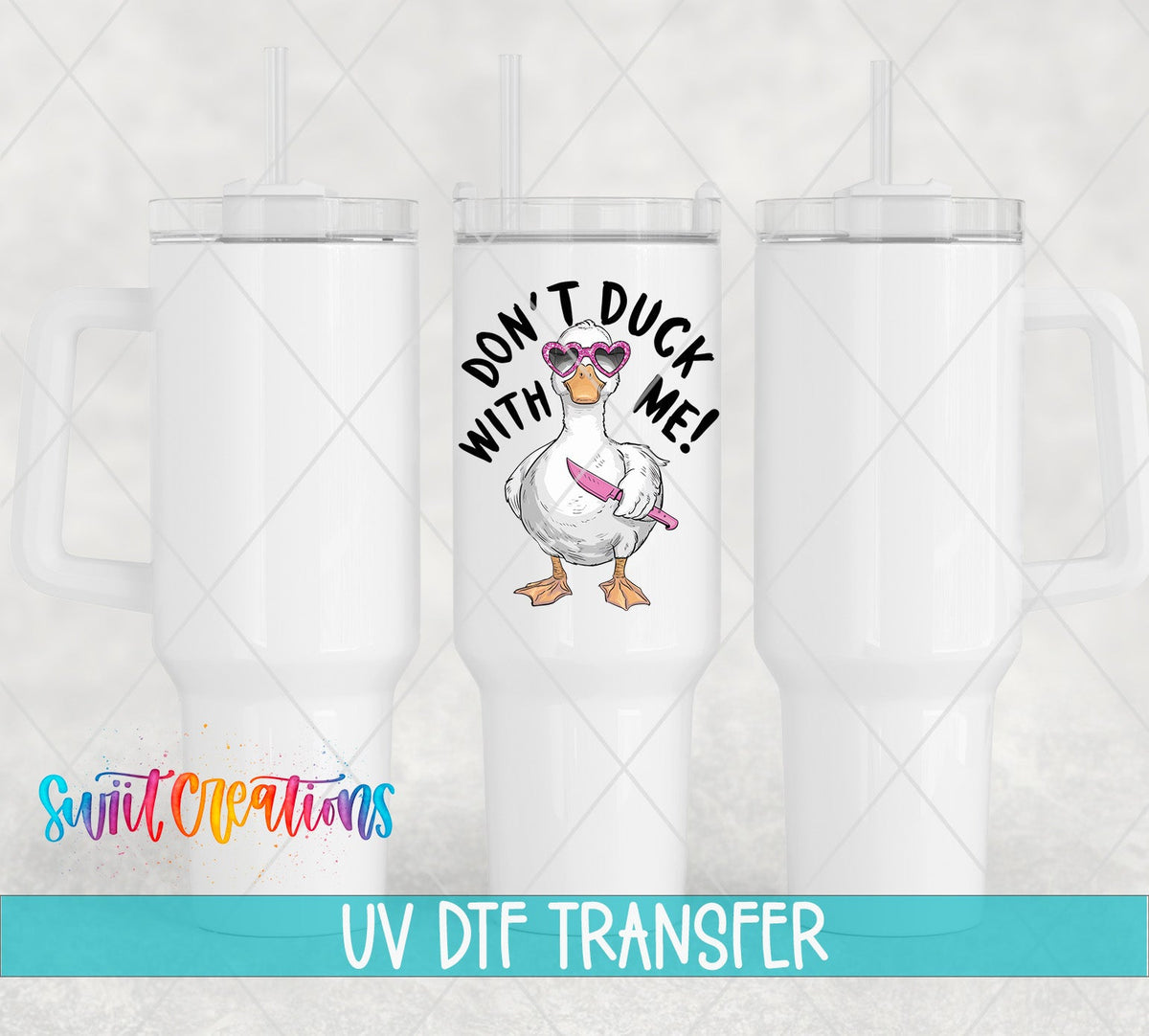 Don't Duck With Me UV DTF transfer on white 40 oz tumblers