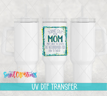 Turns Out I'm That Mom UV DTF transfer on white 40 oz tumblers
