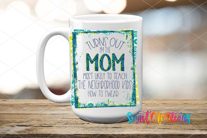 Turns Out I'm That Mom UV DTF transfer on a white ceramic coffee mug