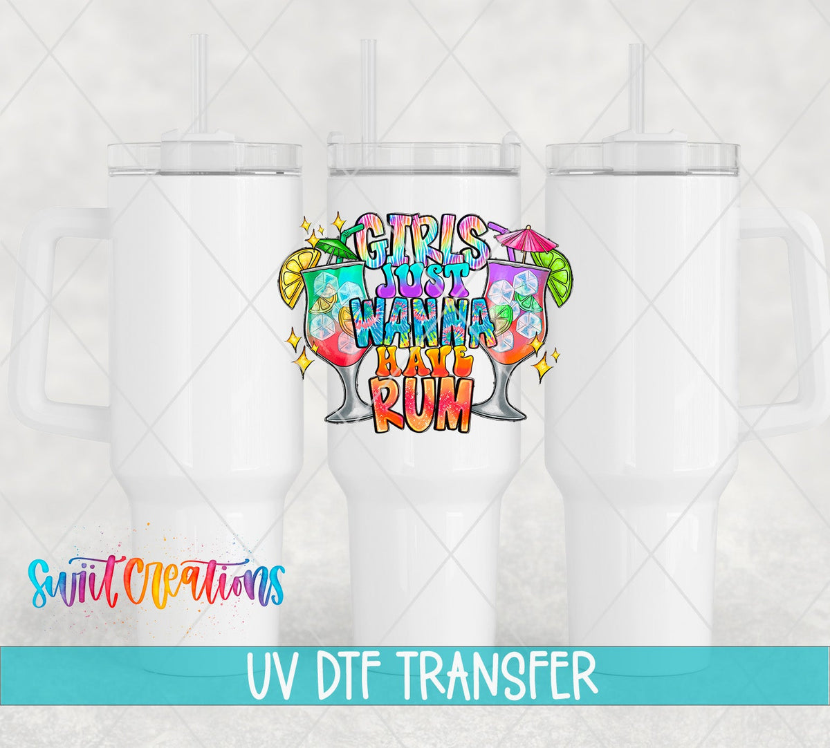 Girls Just Wanna Have Rum UV DTF transfer on white 40 oz tumblers