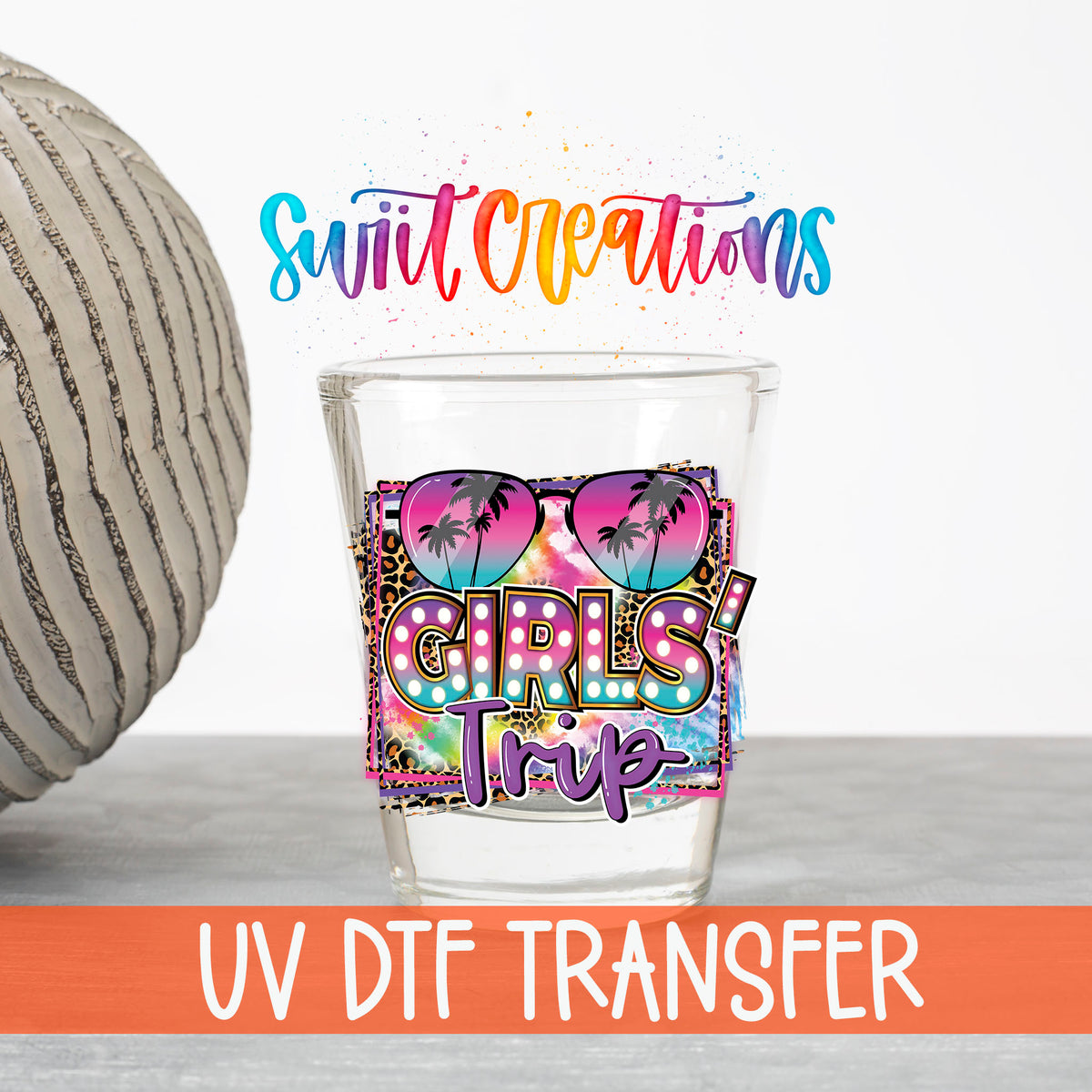 Girls Trip UV DTF transfer on a clear shot glass with the Swiit Creations logo and UV DTF Transfer banner