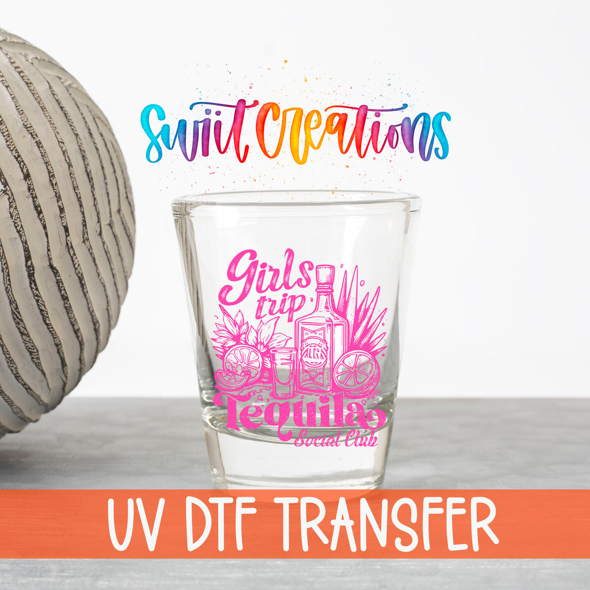 Girls Trip Tequila UV DTF transfer on a clear shot glass with the Swiit Creations logo and UV DTF Transfer banner
