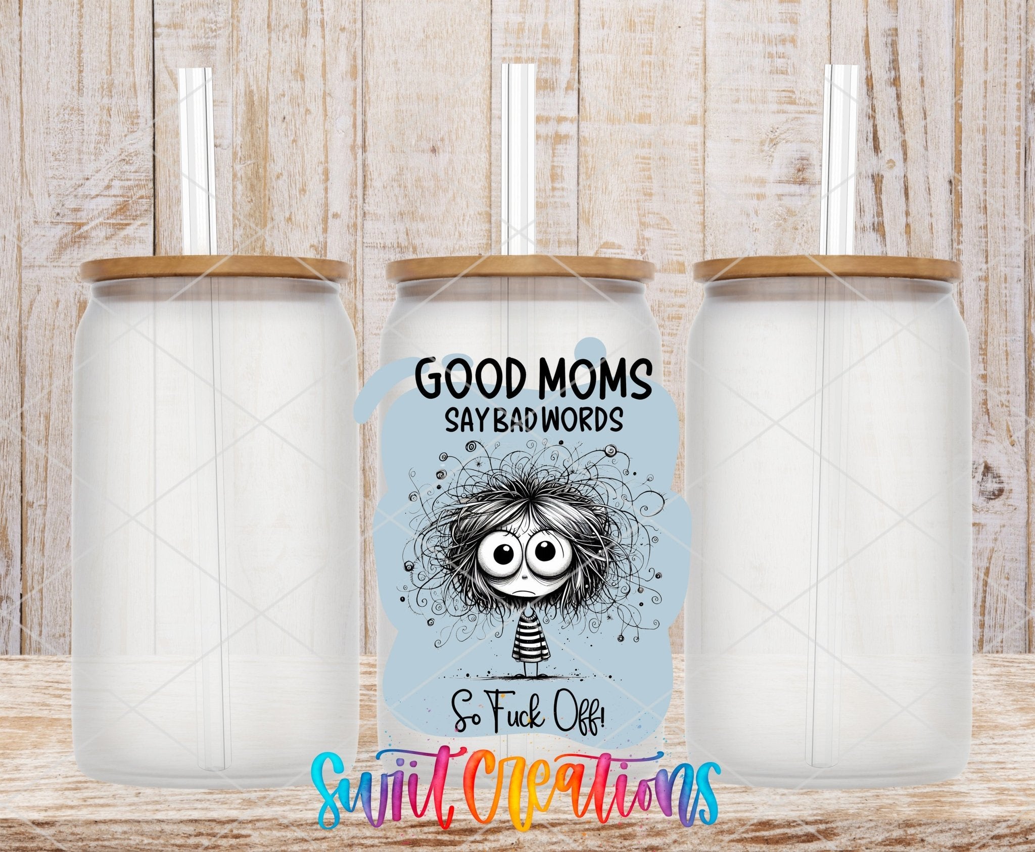 Swiit Creations UV DTF Good Moms Say Bad Words transfer shown on a clear glass can set