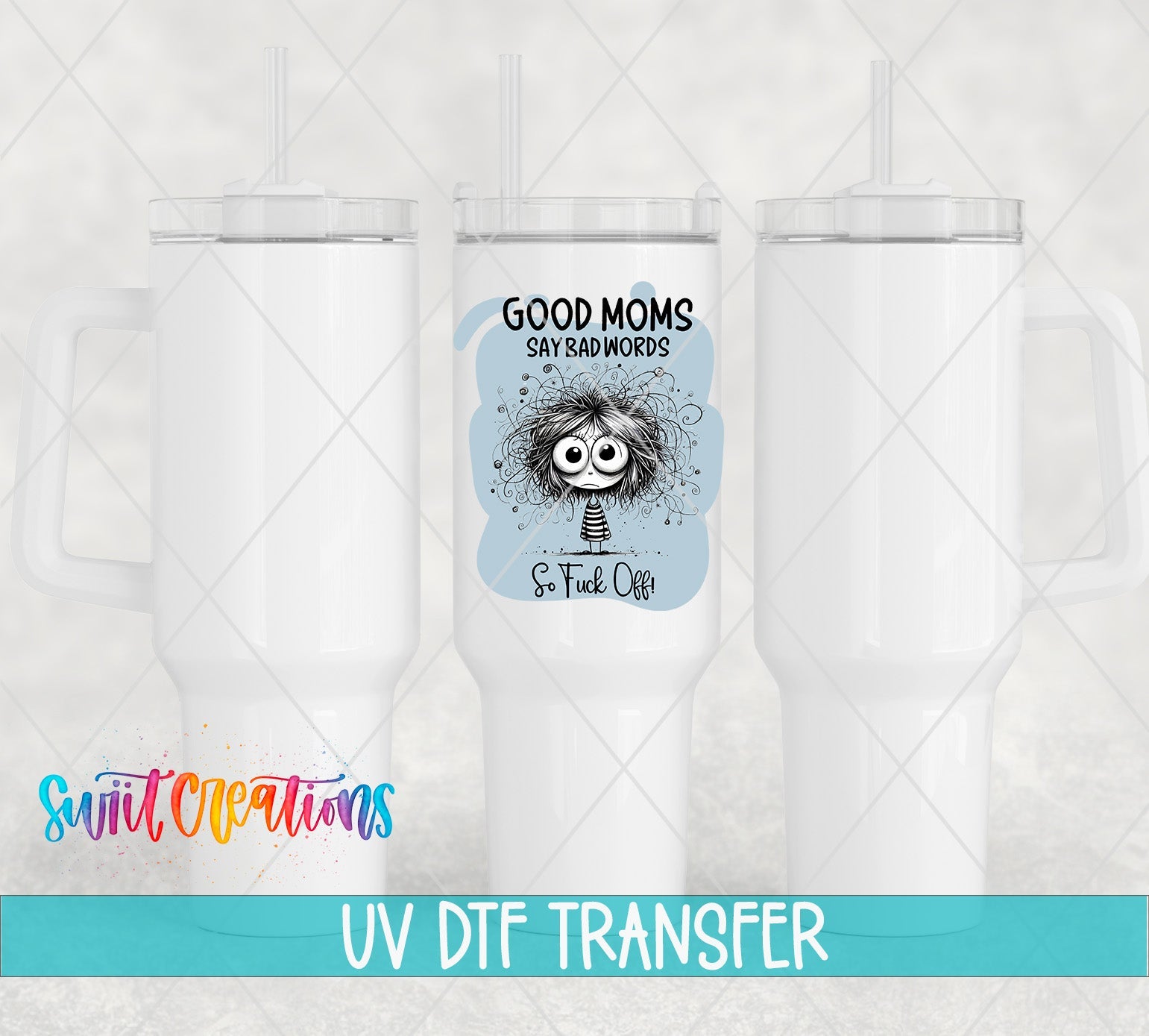 Swiit Creations UV DTF Good Moms Say Bad Words transfer shown on a white tumbler set
