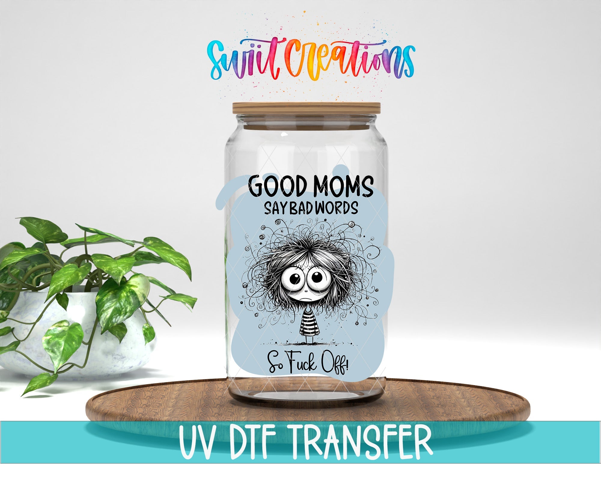 Swiit Creations UV DTF Good Moms Say Bad Words transfer displayed on a clear jar mockup