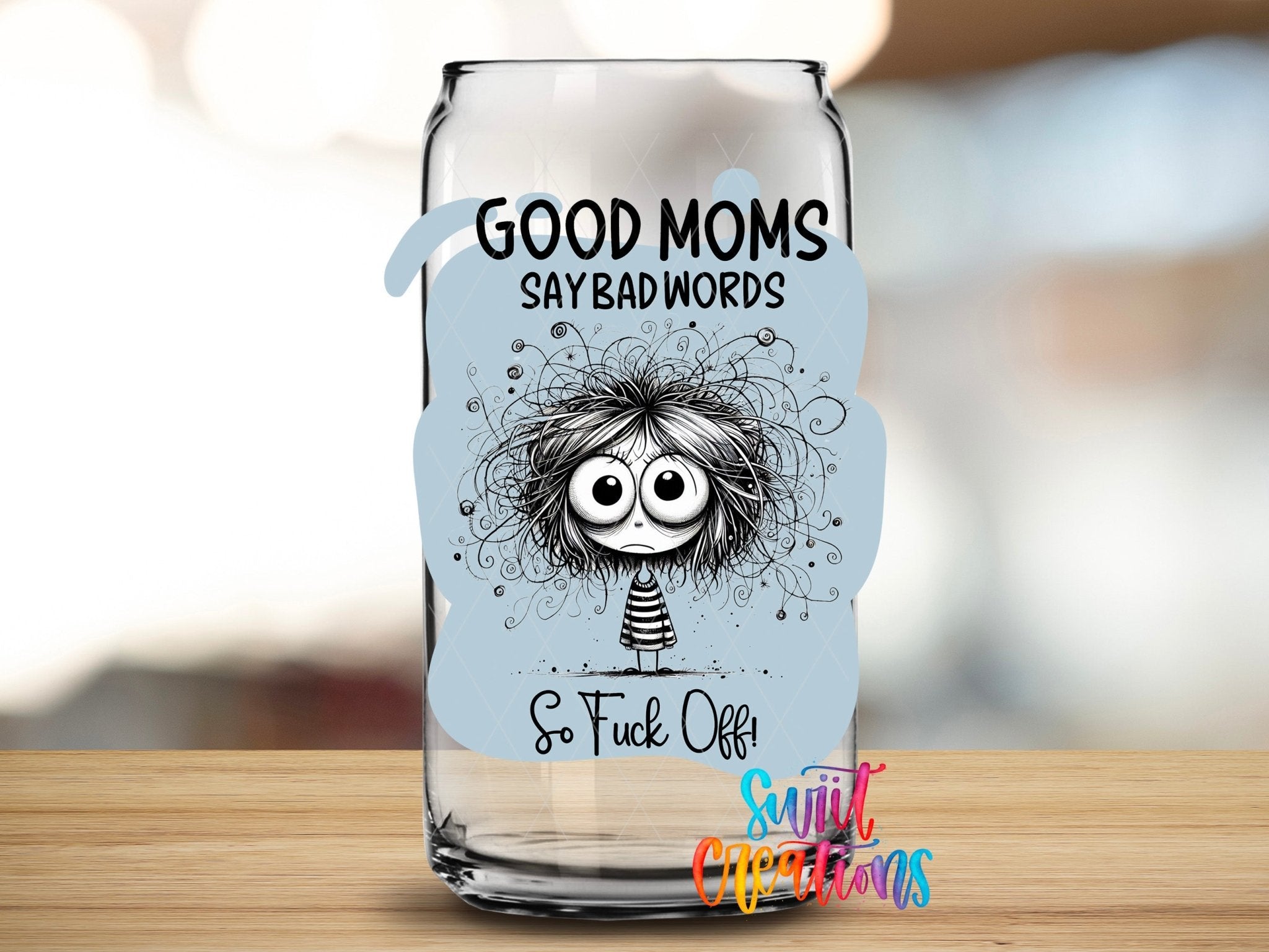 Swiit Creations UV DTF Good Moms Say Bad Words transfer applied to a clear glass can