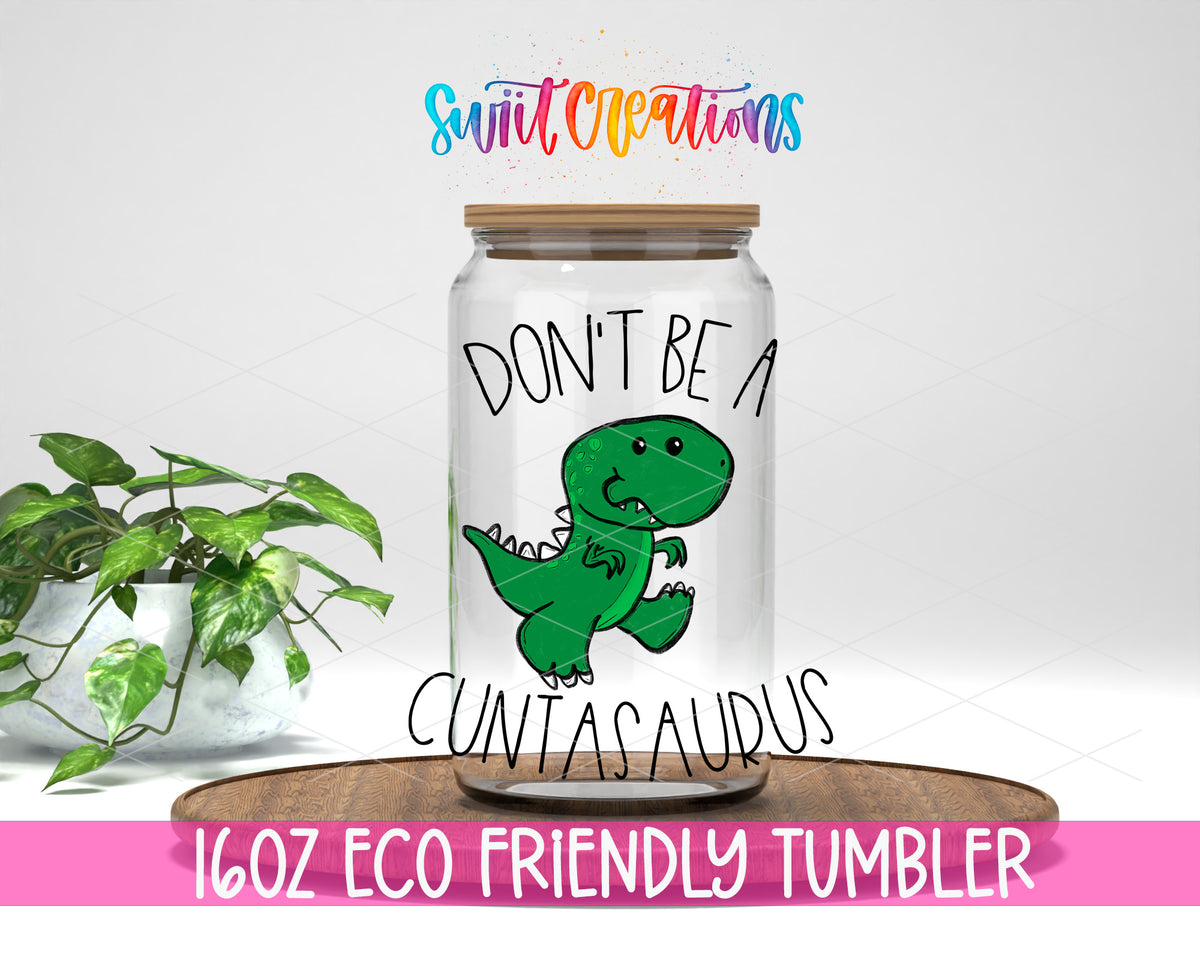 Don't Be a Cuntasaurus 16 oz clear glass tumbler with bamboo lid