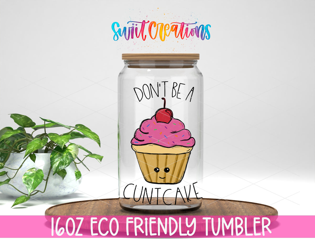 Don't Be a C*ntcake 16 oz clear glass tumbler with bamboo lid and straw