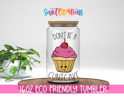 Don't Be a C*ntcake 16 oz clear glass tumbler with bamboo lid and straw