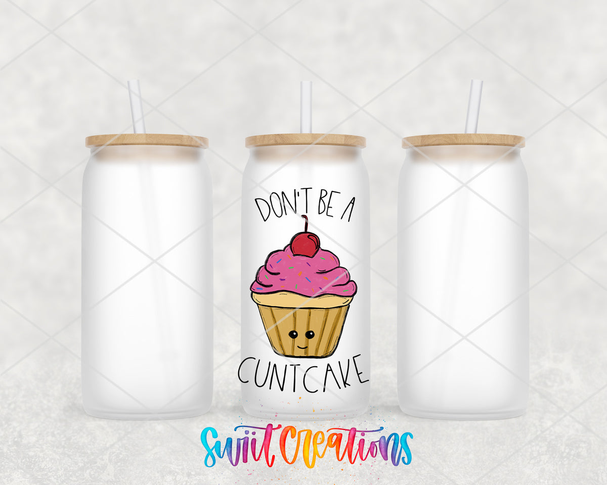 Don't Be a C*ntcake design on 16 oz frosted glass tumbler