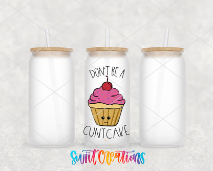 Don't Be a C*ntcake design on 16 oz frosted glass tumbler