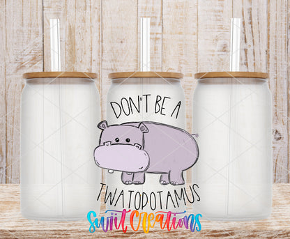 Don't Be a Twatopotamus design on frosted glass tumblers with bamboo lids and straws