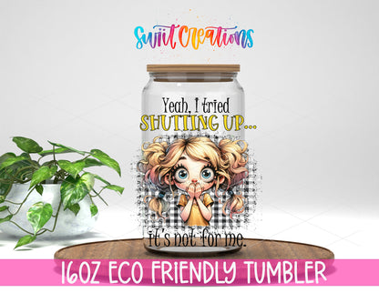 I Tried Shutting Up design on a 16 oz clear glass tumbler with bamboo lid