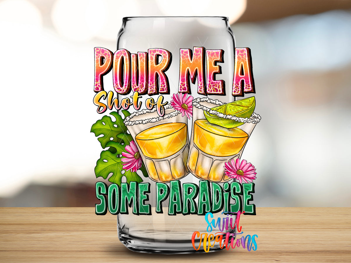 Pour Me a Shot of Paradise design close-up on a clear glass can tumbler