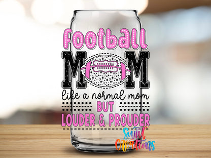 Football Mom Louder and Prouder design close-up on a clear glass can tumbler