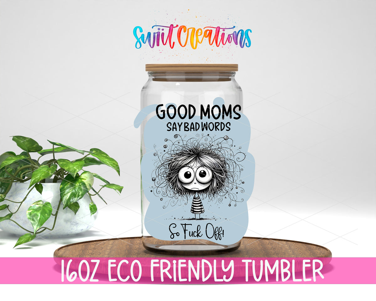 Good Moms Say Bad Words design on a 16 oz clear glass tumbler with bamboo lid