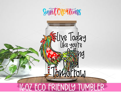 Live Today Fried Tomorrow design on a 16 oz clear glass tumbler with bamboo lid