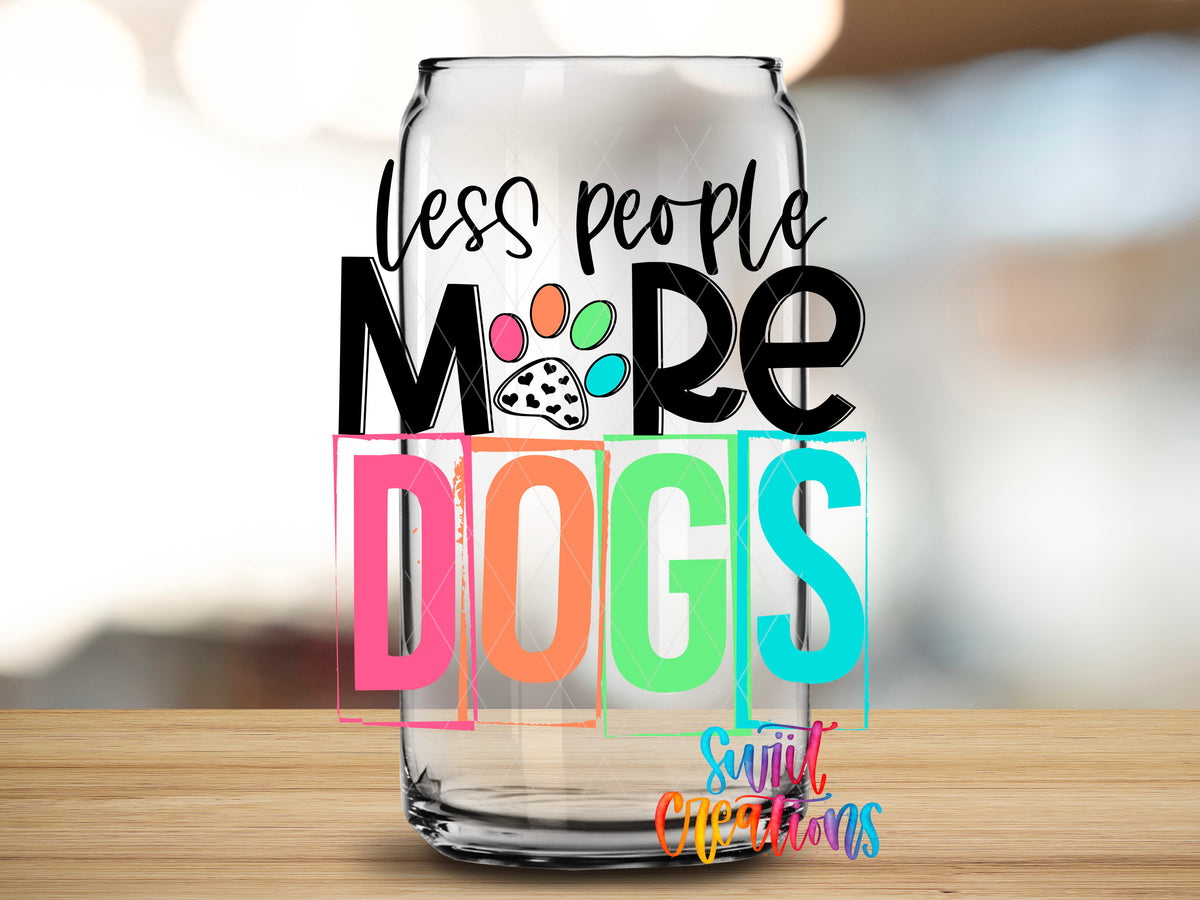 Less People More Dogs design close-up on a clear glass can tumbler