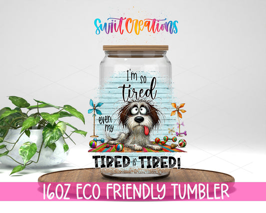 I'm So Tired Even My Tired Is Tired design on a 16 oz clear glass tumbler with bamboo lid