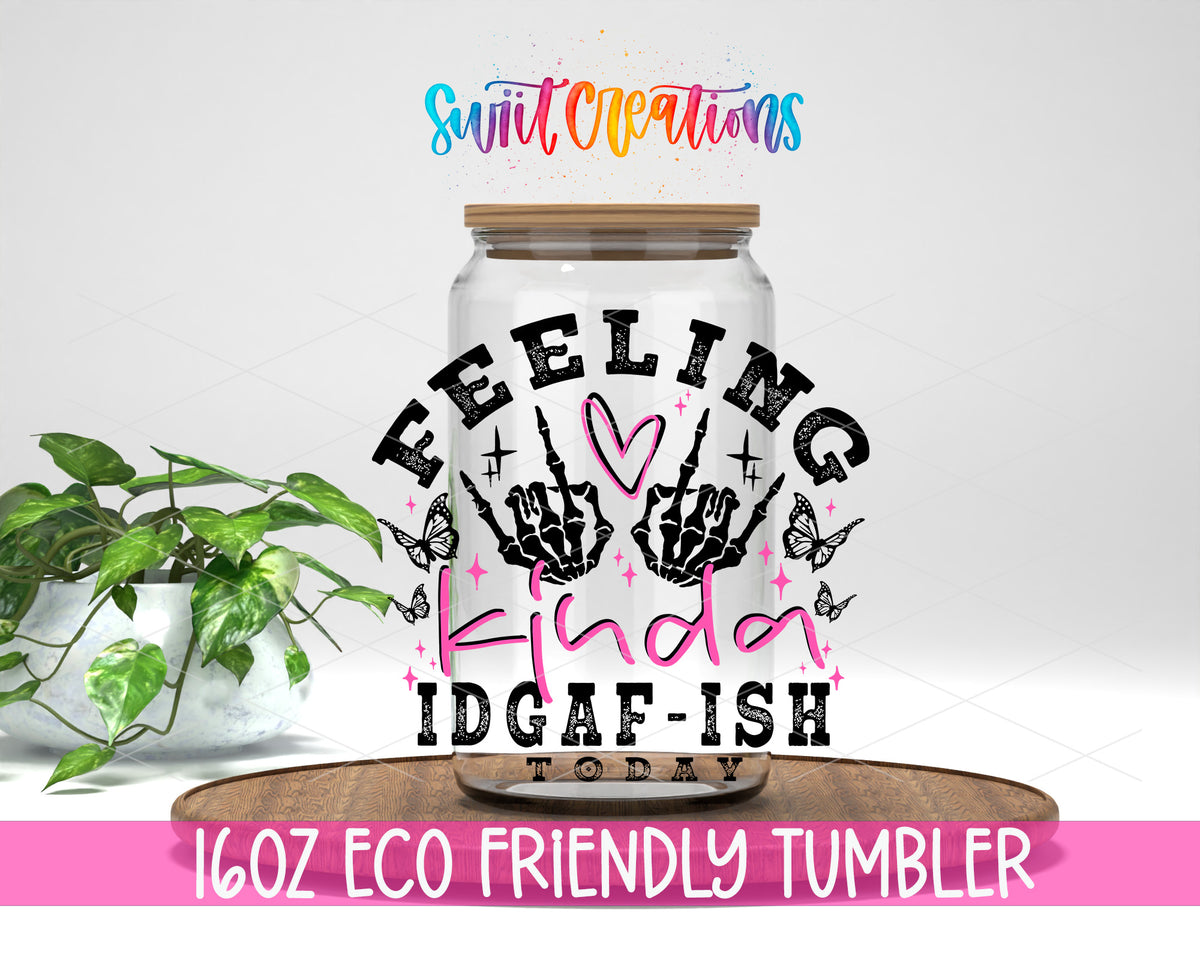Feeling Kinda IDGAF-ish Today design on a 16 oz clear glass tumbler with bamboo lid