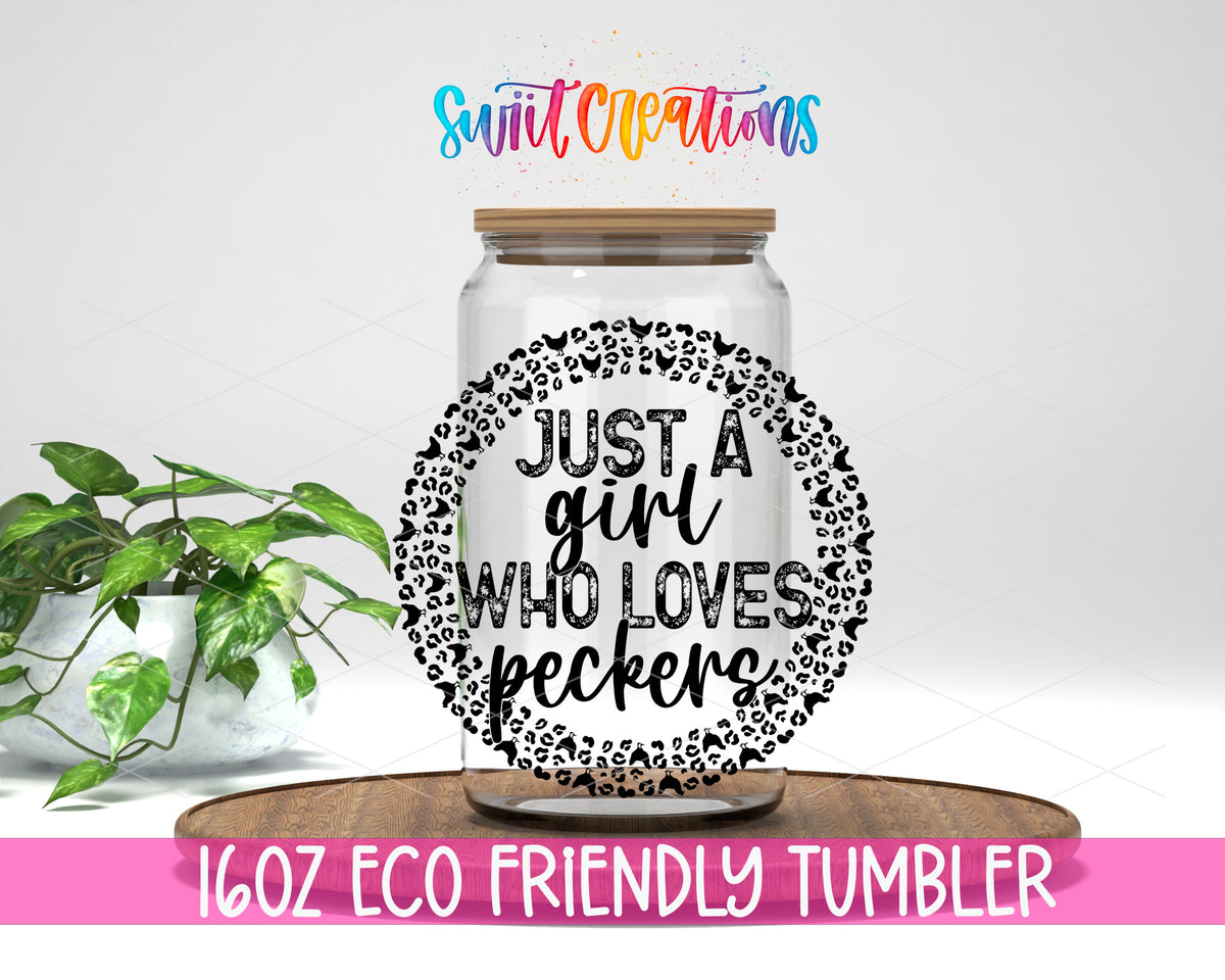 Just a Girl Who Loves Peckers design on a 16 oz clear glass tumbler with bamboo lid