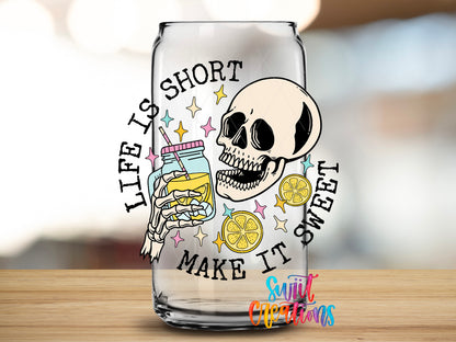 Life Is Short Make It Sweet design close-up on a clear glass can tumbler