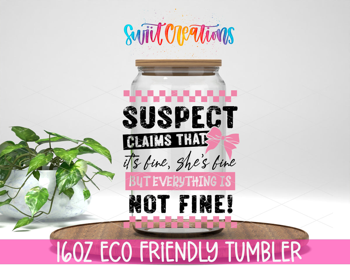 Suspect Is Not Fine design on a 16 oz clear glass tumbler with bamboo lid