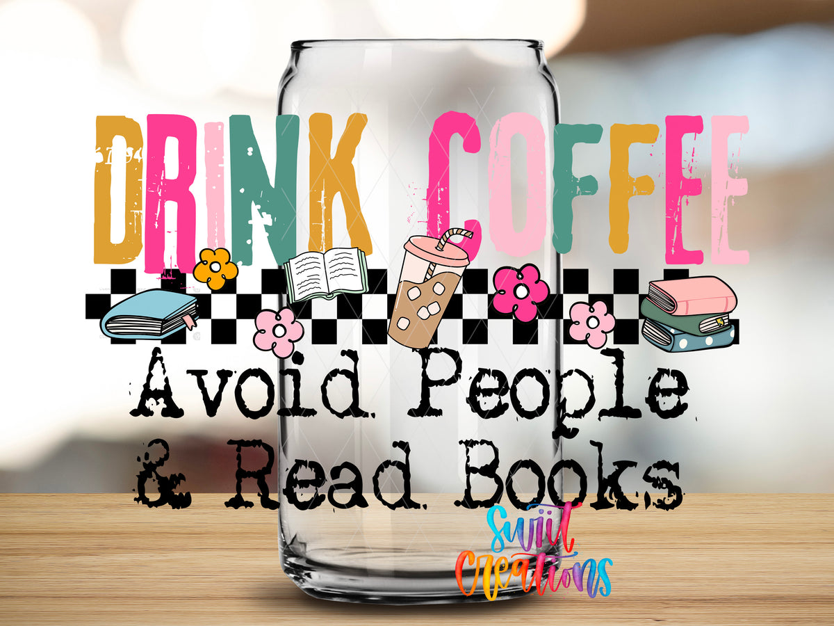 Drink Coffee Avoid People Read Books design close-up on a clear glass can tumbler
