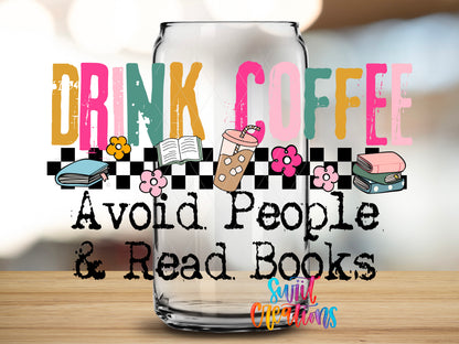 Drink Coffee Avoid People Read Books design close-up on a clear glass can tumbler