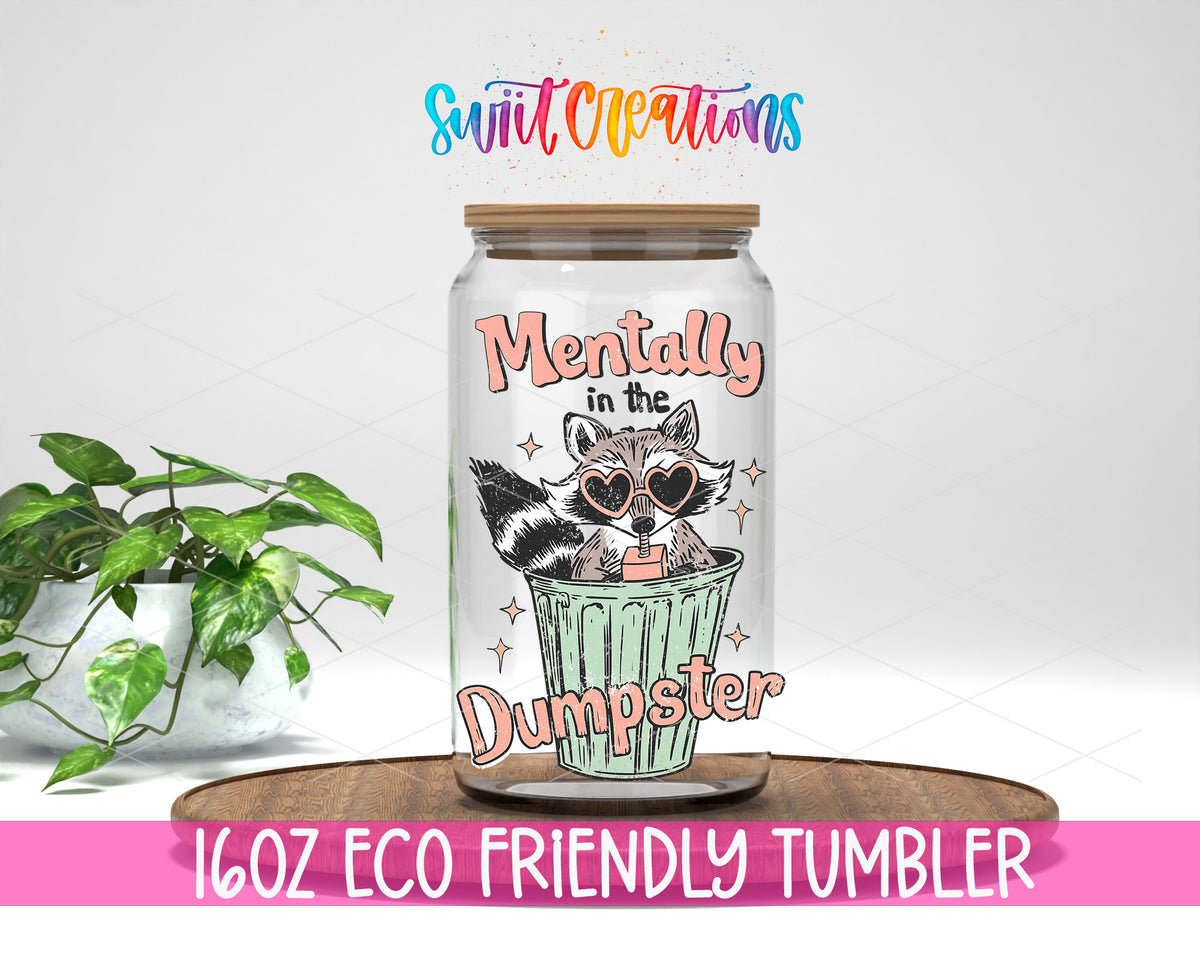 Mentally in the Dumpster design on a 16 oz clear glass tumbler with bamboo lid
