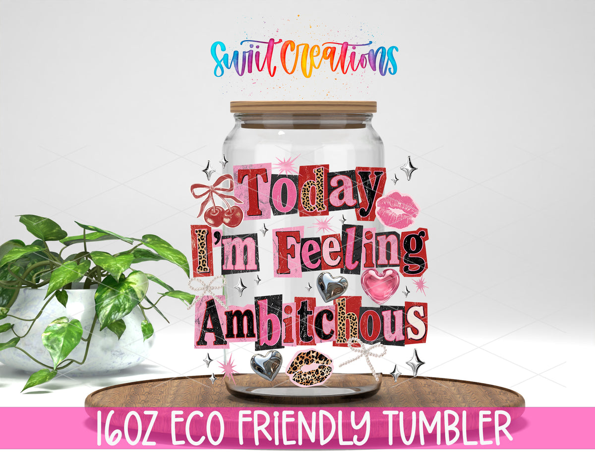 I'm Feeling Ambitchous design on a 16 oz clear glass tumbler with bamboo lid
