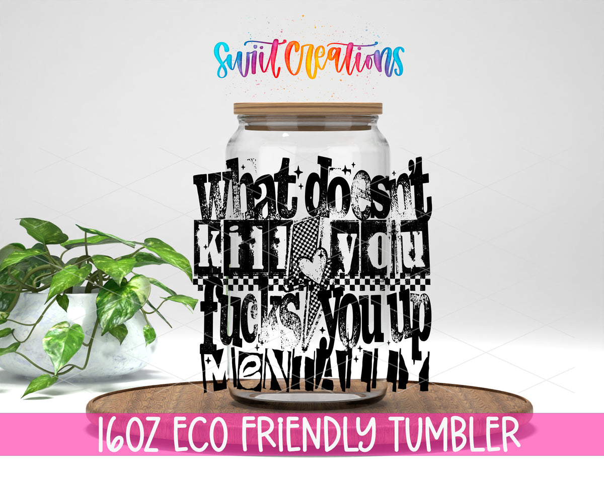 What Doesn't Kill You design on a 16 oz clear glass tumbler with bamboo lid