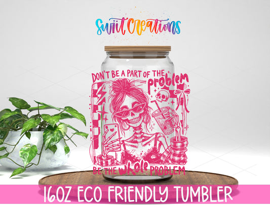 Be the Whole Problem design on a 16 oz clear glass tumbler with bamboo lid